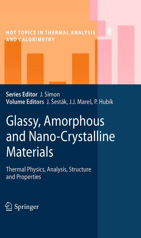 Glassy, Amorphous and Nano-Crystalline Materials: Thermal Physics, Analysis, Structure and Properties: 8 (Hot Topics in Thermal Analysis and Calorimetry, 8)