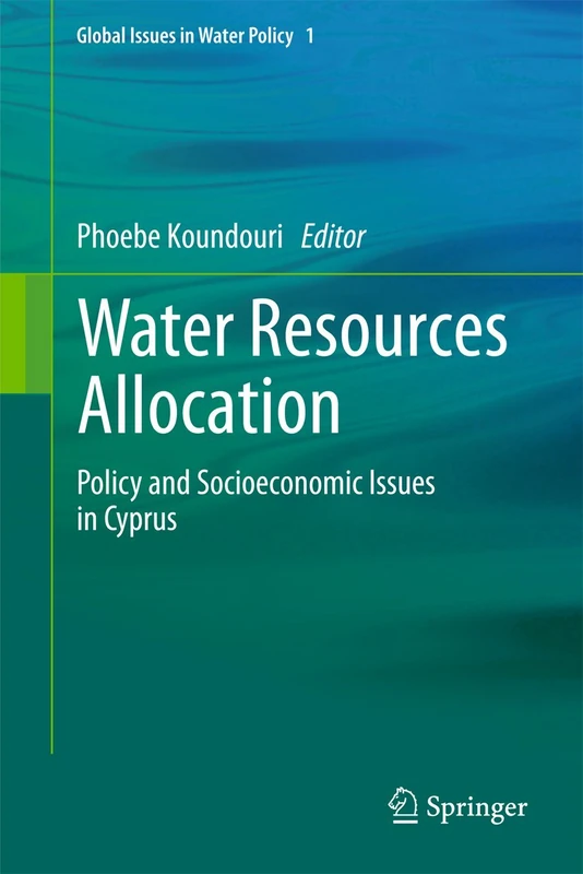 Water Resources Allocation: Policy and Socioeconomic Issues in Cyprus: 1 (Global Issues in Water Policy, 1)