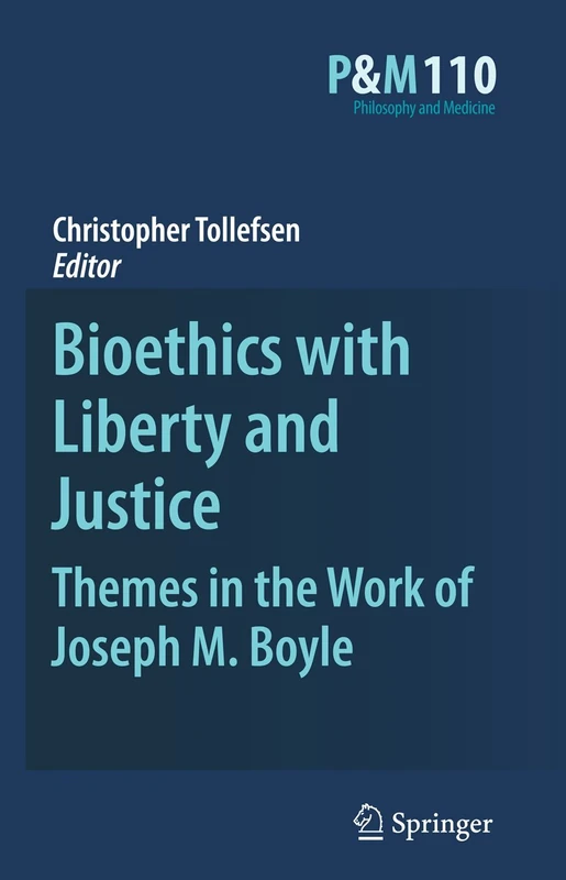 Bioethics with Liberty and Justice: Themes in the Work of Joseph M. Boyle: 110 (Philosophy and Medicine, 110)