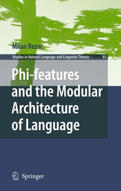 Phi-features and the Modular Architecture of Language: 81 (Studies in Natural Language and Linguistic Theory, 81)