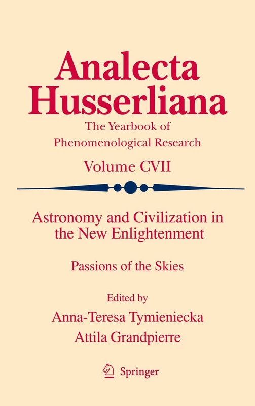 Astronomy and Civilization in the New Enlightenment: Passions of the Skies: 107 (Analecta Husserliana, 107)