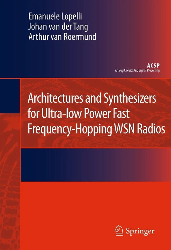 Architectures and Synthesizers for Ultra-low Power Fast Frequency-Hopping WSN Radios (Analog Circuits and Signal Processing)