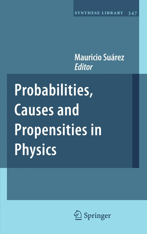 Probabilities, Causes and Propensities in Physics: 347 (Synthese Library, 347)