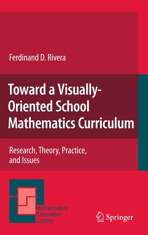Toward a Visually-Oriented School Mathematics Curriculum: Research, Theory, Practice, and Issues: 49 (Mathematics Education Library, 49)