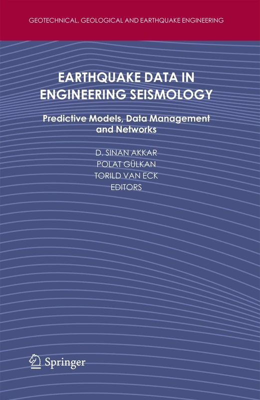 Earthquake Data in Engineering Seismology: Predictive Models, Data Management and Networks: 14 (Geotechnical, Geological and Earthquake Engineering, 14)