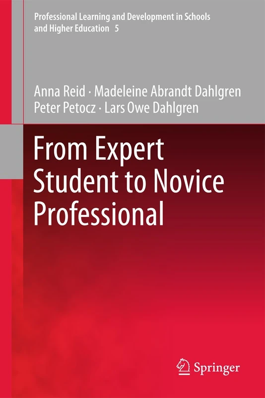 From Expert Student to Novice Professional: 5 (Professional Learning and Development in Schools and Higher Education, 5)