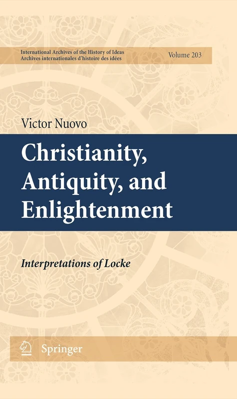 Christianity, Antiquity, and Enlightenment: Interpretations of Locke: 203 (International Archives of the History of Ideas Archives internationales d'histoire des idées, 203)