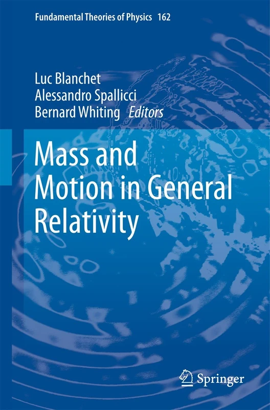 Mass and Motion in General Relativity: 162 (Fundamental Theories of Physics, 162)