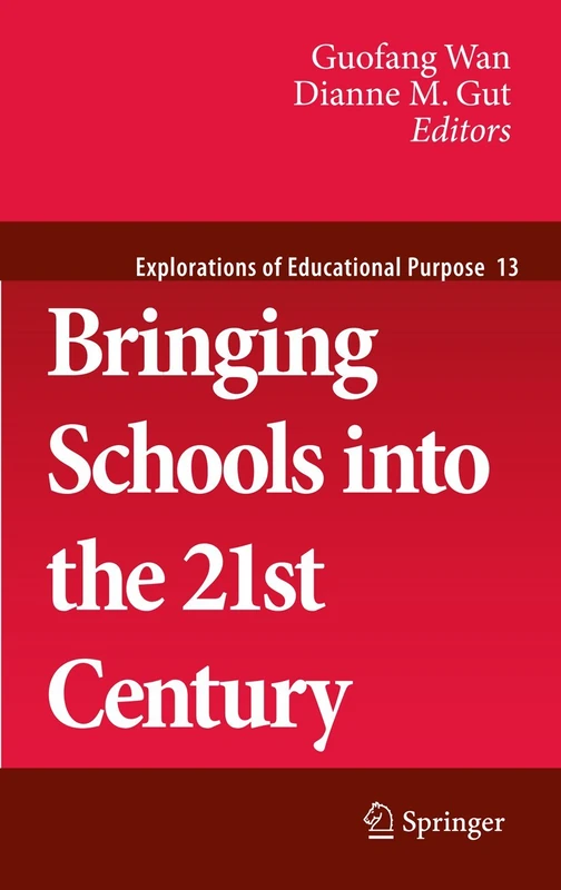 Bringing Schools into the 21st Century: 13 (Explorations of Educational Purpose, 13)