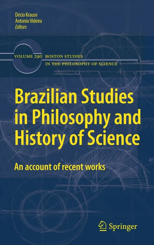 Brazilian Studies in Philosophy and History of Science: An account of recent works: 290 (Boston Studies in the Philosophy and History of Science, 290)
