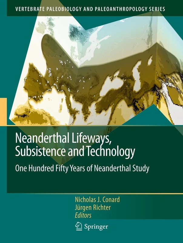Neanderthal Lifeways, Subsistence and Technology: One Hundred Fifty Years of Neanderthal Study (Vertebrate Paleobiology and Paleoanthropology)