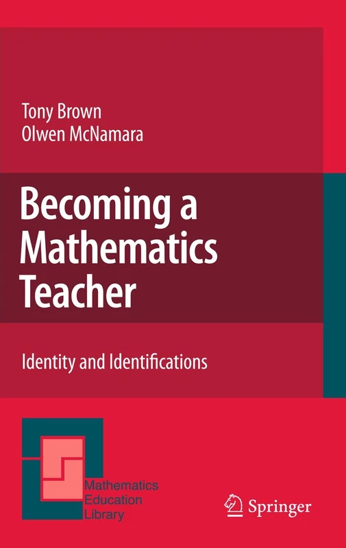 Becoming a Mathematics Teacher: Identity and Identifications: 53 (Mathematics Education Library, 53)