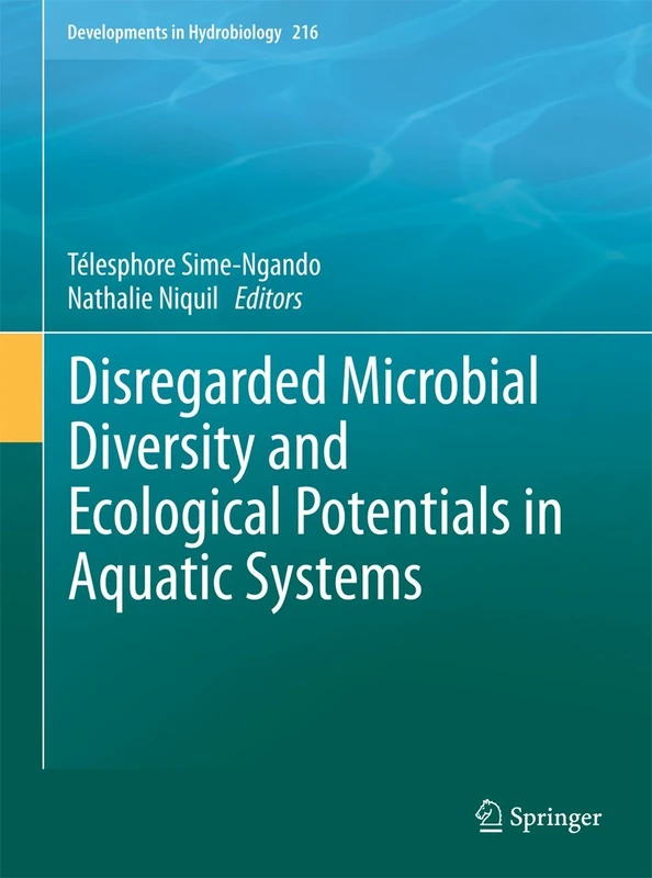 Disregarded Microbial Diversity and Ecological Potentials in Aquatic Systems: 216 (Developments in Hydrobiology, 216)