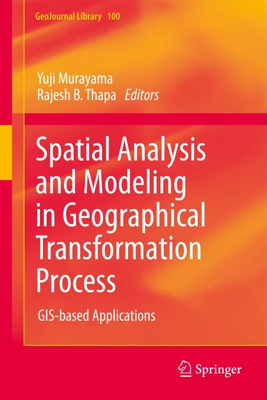 Spatial Analysis and Modeling in Geographical Transformation Process: GIS-based Applications: 100 (GeoJournal Library, 100)