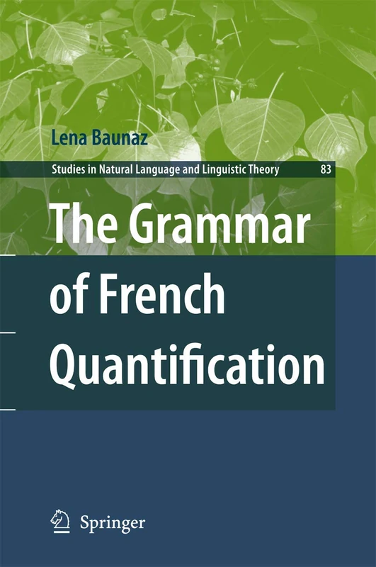 The Grammar of French Quantification: 83 (Studies in Natural Language and Linguistic Theory, 83)