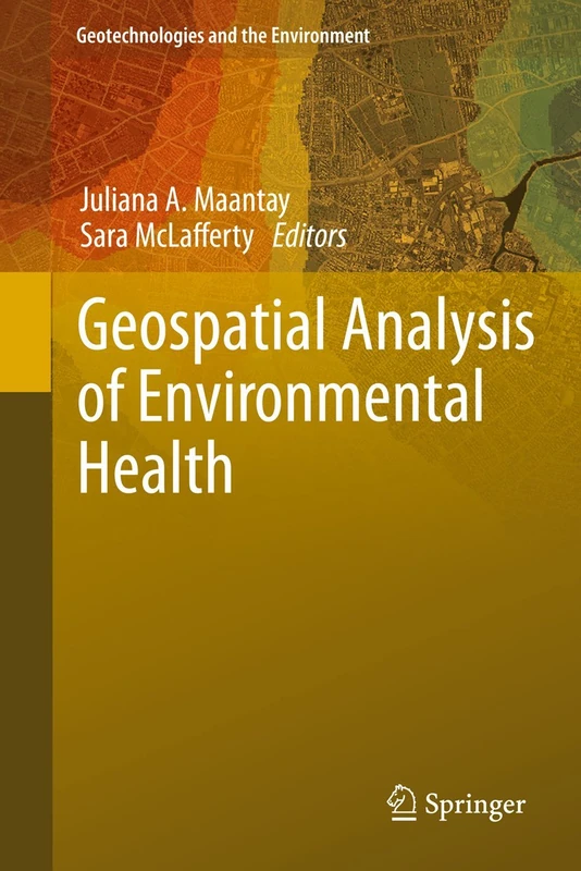 Geospatial Analysis of Environmental Health: 4 (Geotechnologies and the Environment, 4)