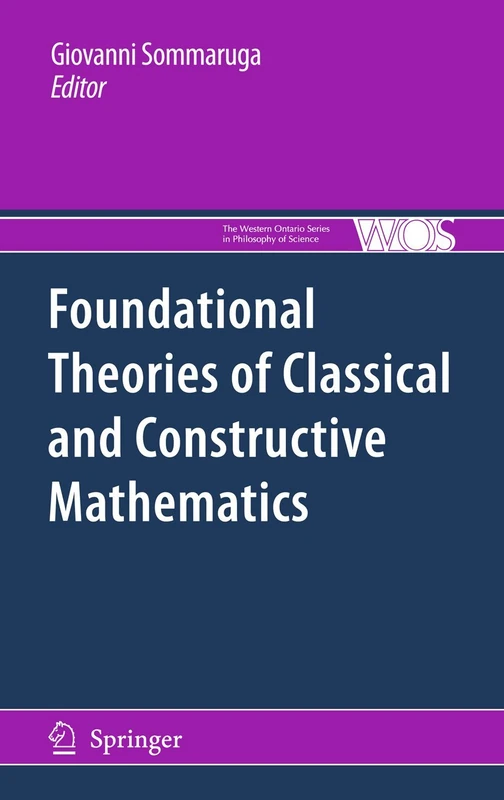 Foundational Theories of Classical and Constructive Mathematics: 76 (The Western Ontario Series in Philosophy of Science, 76)