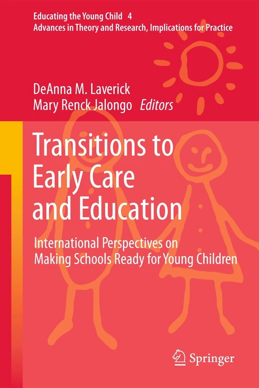 Transitions to Early Care and Education: International Perspectives on Making Schools Ready for Young Children: 4 (Educating the Young Child, 4)