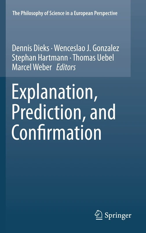 Explanation, Prediction, and Confirmation: 2 (The Philosophy of Science in a European Perspective, 2)