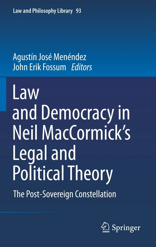 Law and Democracy in Neil MacCormick's Legal and Political Theory: The Post-Sovereign Constellation: 93 (Law and Philosophy Library, 93)