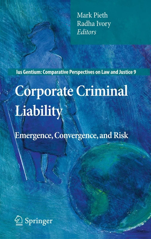 Corporate Criminal Liability: Emergence, Convergence, and Risk: 9 (Ius Gentium: Comparative Perspectives on Law and Justice, 9)