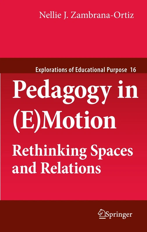 Pedagogy in (E)Motion: Rethinking Spaces and Relations: 16 (Explorations of Educational Purpose, 16)