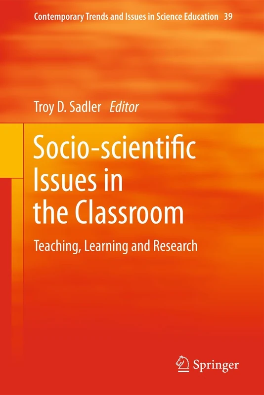 Socio-scientific Issues in the Classroom: Teaching, Learning and Research: 39 (Contemporary Trends and Issues in Science Education, 39)