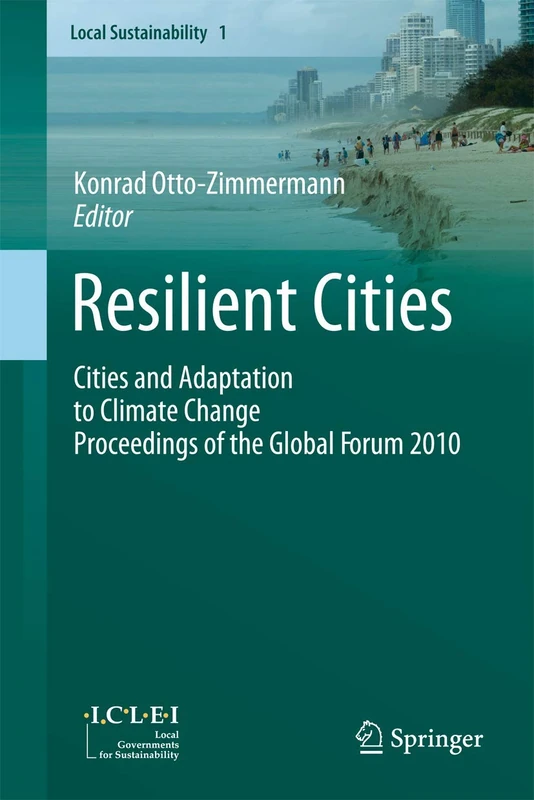 Resilient Cities: Cities and Adaptation to Climate Change - Proceedings of the Global Forum 2010: 1 (Local Sustainability, 1)