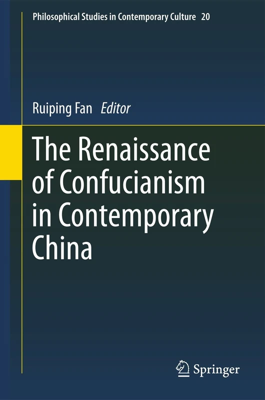 The Renaissance of Confucianism in Contemporary China: 20 (Philosophical Studies in Contemporary Culture, 20)