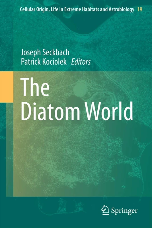The Diatom World: 19 (Cellular Origin, Life in Extreme Habitats and Astrobiology, 19)