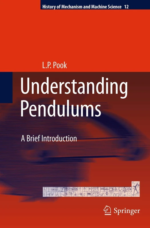 Understanding Pendulums: A Brief Introduction: 12 (History of Mechanism and Machine Science, 12)