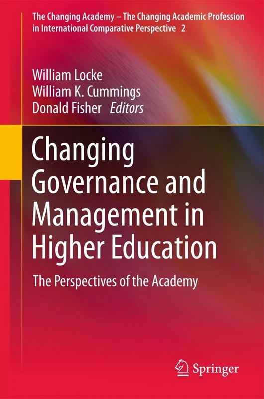 Changing Governance and Management in Higher Education: The Perspectives of the Academy: 2 (The Changing Academy – The Changing Academic Profession in International Comparative Perspective, 2)