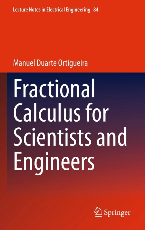 Fractional Calculus for Scientists and Engineers: 84 (Lecture Notes in Electrical Engineering, 84)