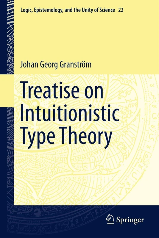 Treatise on Intuitionistic Type Theory: 22 (Logic, Epistemology, and the Unity of Science, 22)