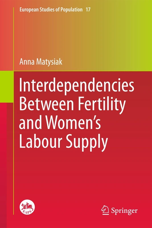 Interdependencies Between Fertility and Women's Labour Supply: 17 (European Studies of Population, 17)