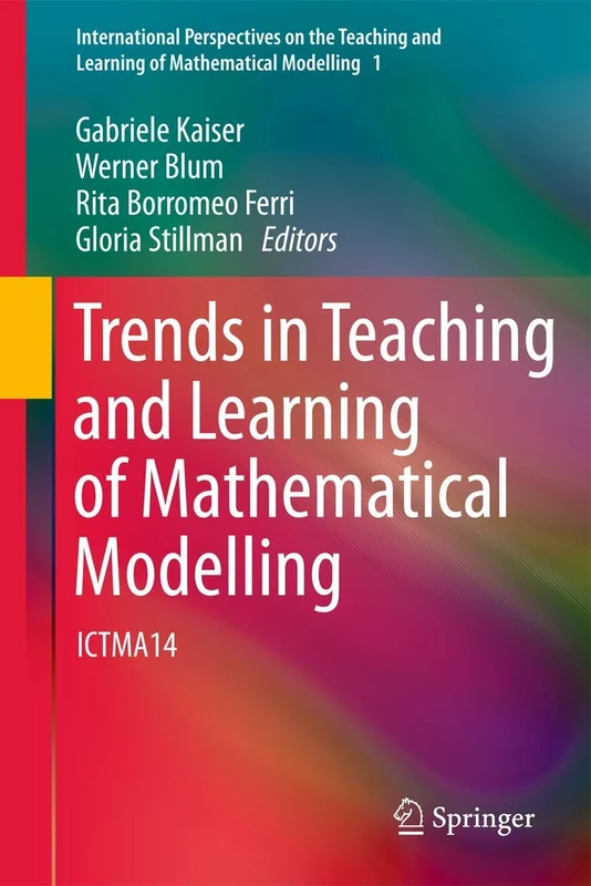 Trends in Teaching and Learning of Mathematical Modelling: ICTMA14: 1 (International Perspectives on the Teaching and Learning of Mathematical Modelling, 1)