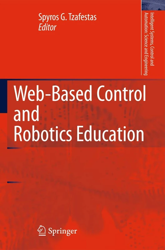 Web-Based Control and Robotics Education: 38 (Intelligent Systems, Control and Automation: Science and Engineering, 38)