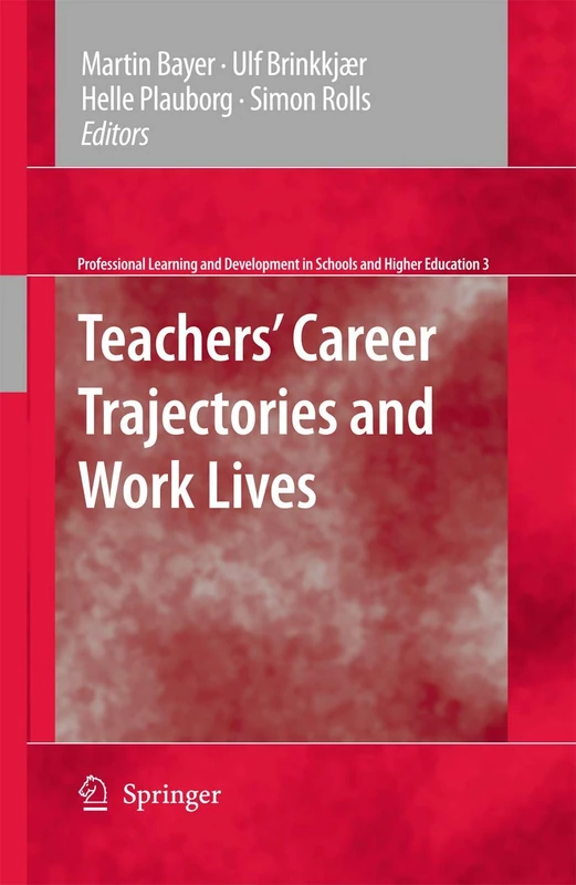 Teachers' Career Trajectories and Work Lives: 3 (Professional Learning and Development in Schools and Higher Education, 3)