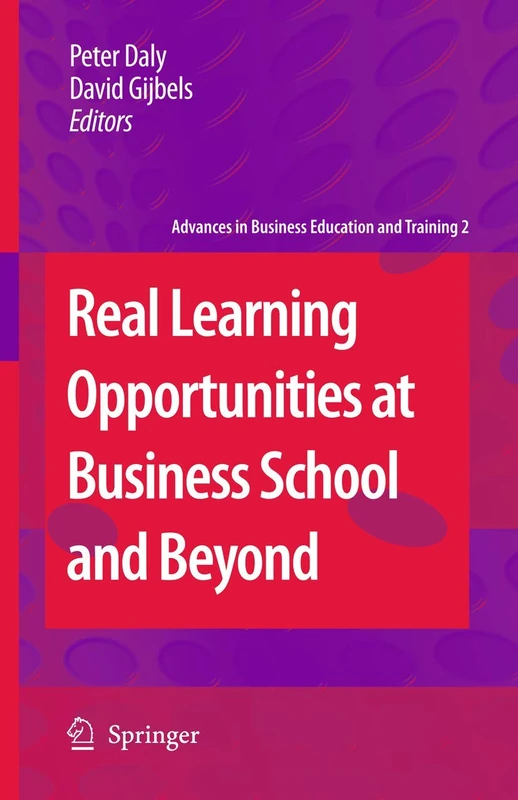 Real Learning Opportunities at Business School and Beyond: 2 (Advances in Business Education and Training, 2)