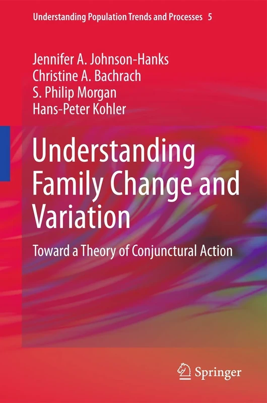 Understanding Family Change and Variation: Toward a Theory of Conjunctural Action: 5 (Understanding Population Trends and Processes, 5)