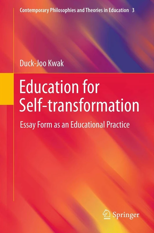 Education for Self-transformation: Essay Form as an Educational Practice: 3 (Contemporary Philosophies and Theories in Education, 3)