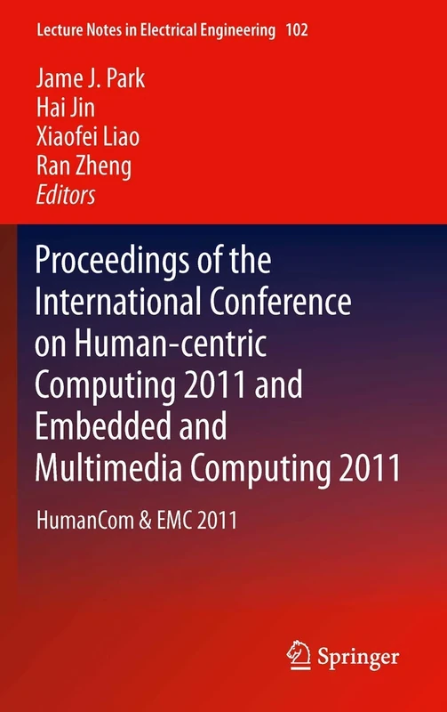 Proceedings of the International Conference on Human-centric Computing 2011 and Embedded and Multimedia Computing 2011: HumanCom & EMC 2011: 102 (Lecture Notes in Electrical Engineering, 102)