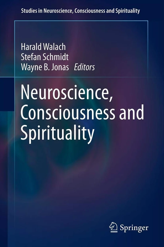 Neuroscience, Consciousness and Spirituality: 1 (Studies in Neuroscience, Consciousness and Spirituality, 1)