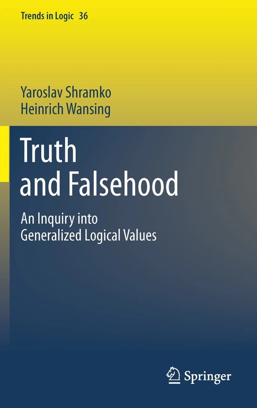 Truth and Falsehood: An Inquiry into Generalized Logical Values: 36 (Trends in Logic, 36)