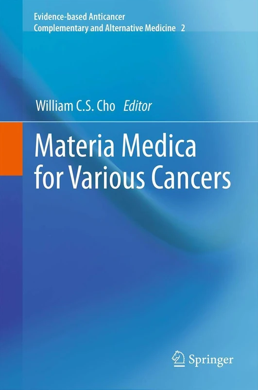 Materia Medica for Various Cancers: 2 (Evidence-based Anticancer Complementary and Alternative Medicine, 2)