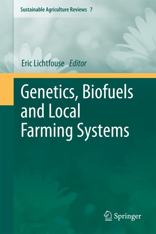 Genetics, Biofuels and Local Farming Systems: 7 (Sustainable Agriculture Reviews, 7)