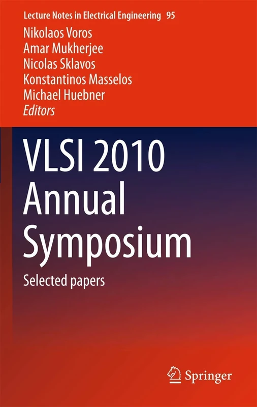 VLSI 2010 Annual Symposium: Selected papers: 105 (Lecture Notes in Electrical Engineering, 105)