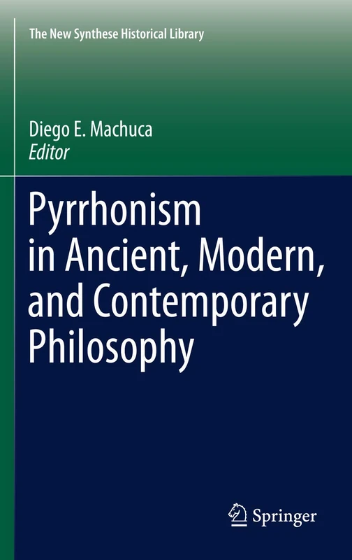 Pyrrhonism in Ancient, Modern, and Contemporary Philosophy: 70 (The New Synthese Historical Library, 70)