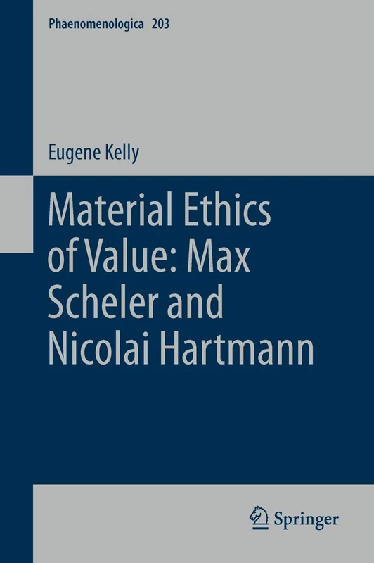 Material Ethics of Value: Max Scheler and Nicolai Hartmann: 203 (Phaenomenologica, 203)