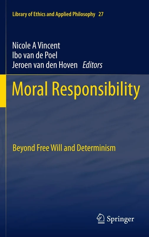 Moral Responsibility: Beyond Free Will and Determinism: 27 (Library of Ethics and Applied Philosophy, 27)
